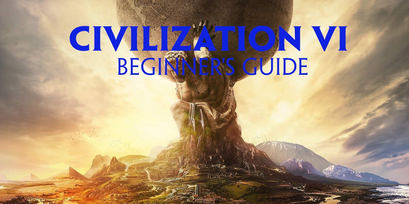 civilization 6 beginner guide tutorial