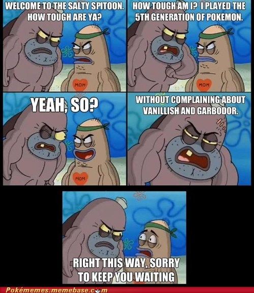 Meme of spongebob salty spitoon scene, but it's about pokemon gen 5 fans who didn'd complain about Vanillish and Garbodor