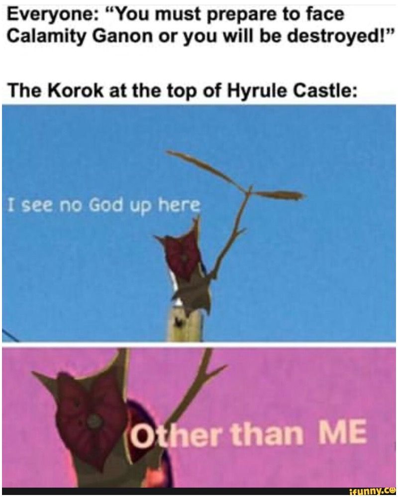 the only god up here is me korok meme