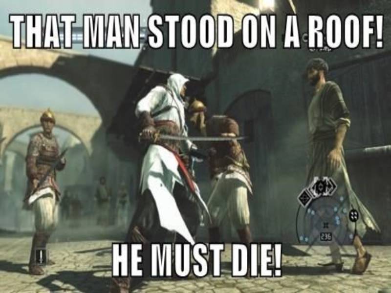 an assassin surrounded by guards with the caption, "that man stood on a roof, he must die!"