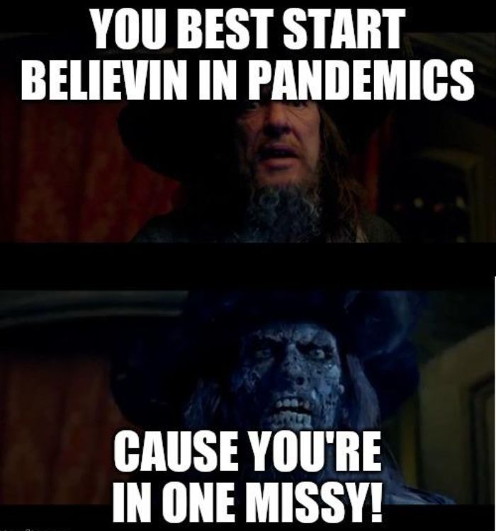 image of barbossa with the caption "you best start believing in pandemics, cause you're in one missy"