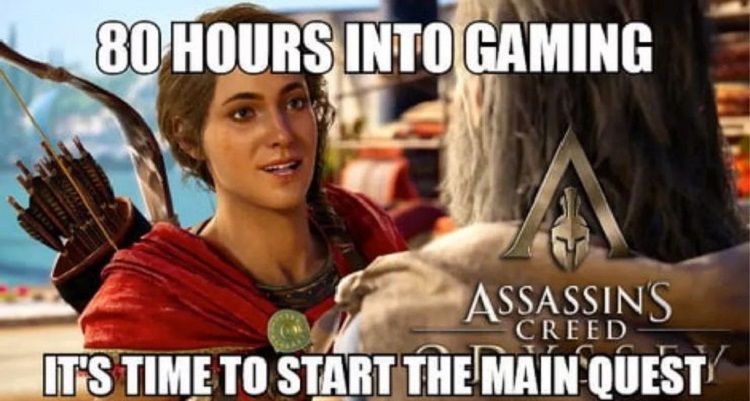 female assassin talking to a man with the caption "80 hours of gaming, its time for the main quest!"