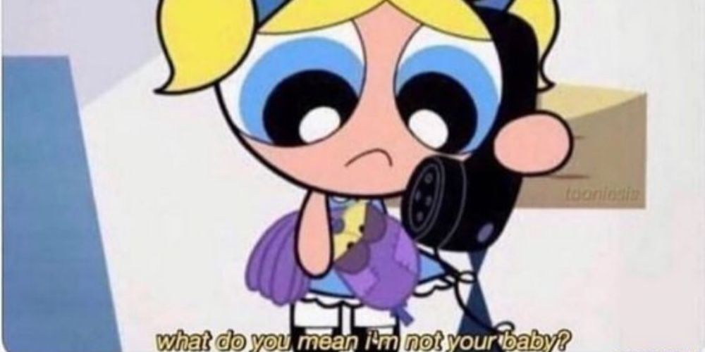 Powerpuff Girls Bubbles Quote "I'm Not Your Baby?"