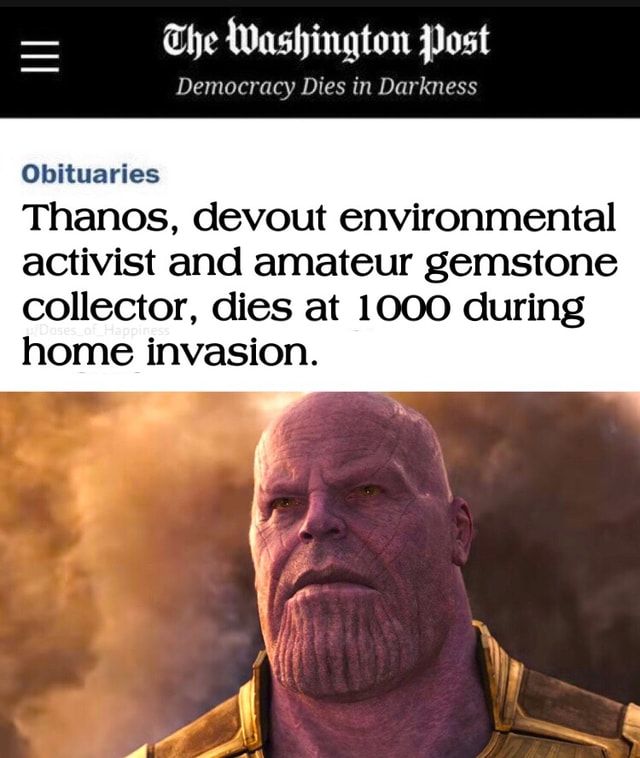 Thanos, devout environmental activist and amateur gemstone collector, dies at 1000 during home invasion