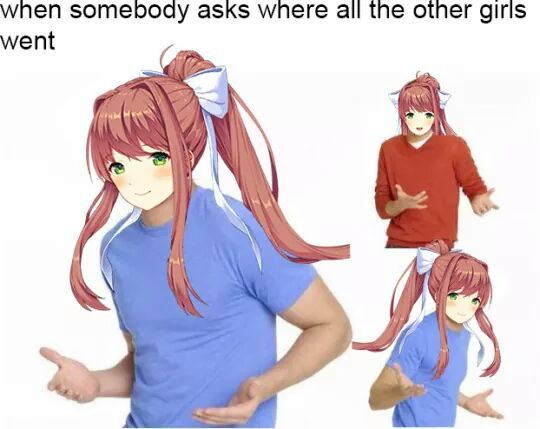 Monika pretending not to know where the others went DDLC