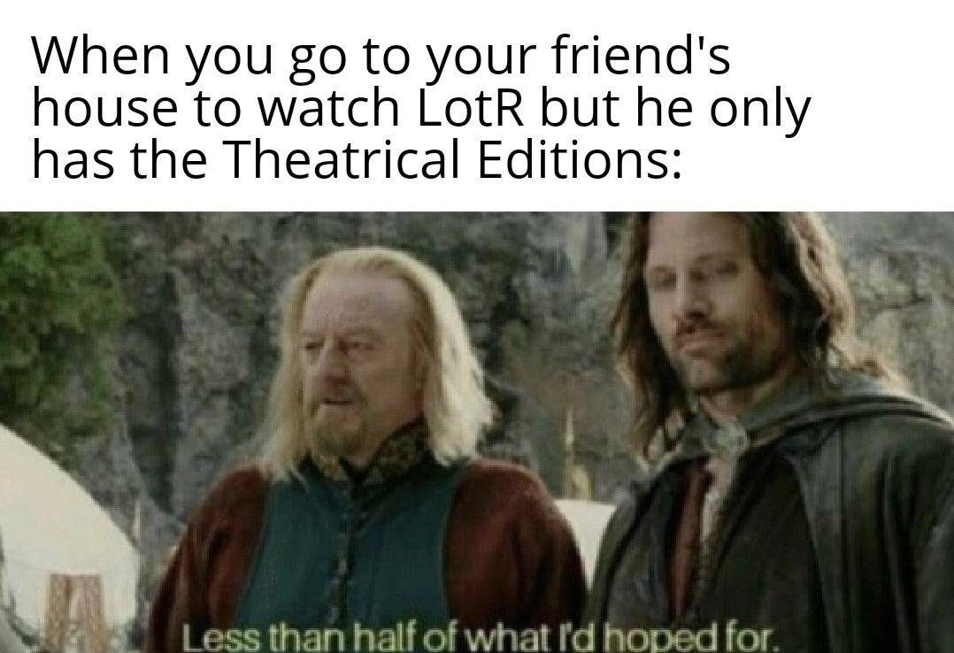 Lord of the Rings Meme referencing the LOTR Extended Edition.
