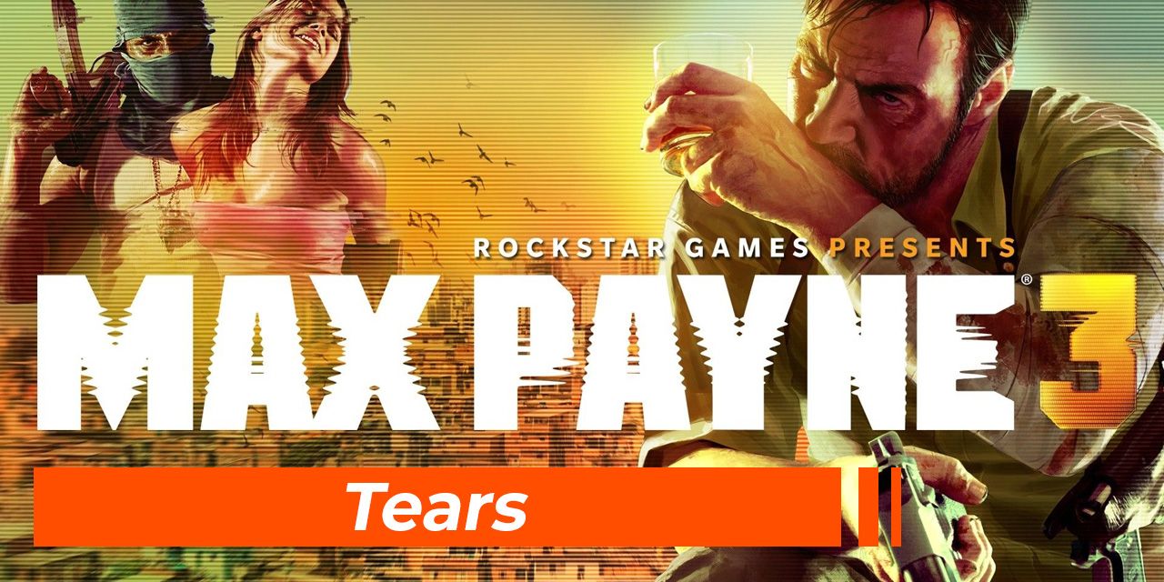Max Payne 3 - Tears
