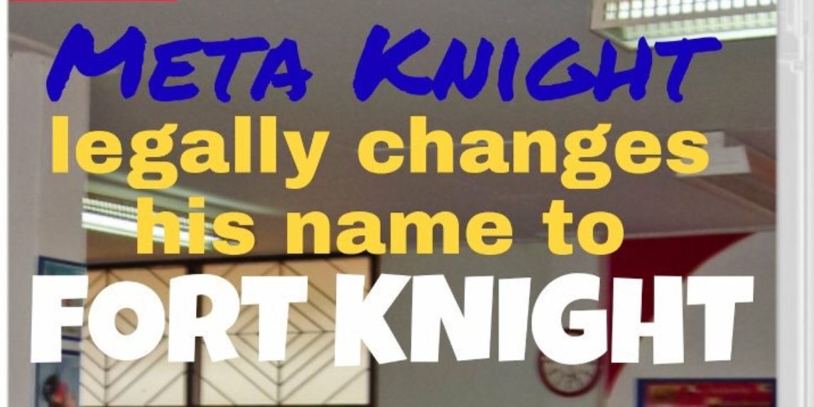 Top, Blue: Meta Knight. Center, Yellow: legally changes name to. Bottom, White: FORT KNIGHT