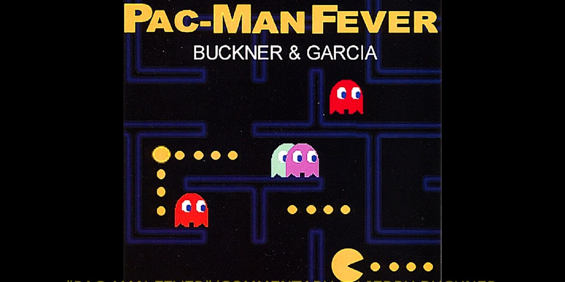 Pac-Man's Ghosts and Pac-Man moving through a maze. The text "Pac-Man Fever" in large, bright yellow letters is on top of the image, and underneath, the text "Buckner & Garcia Underneath. Image credit: Pac-Man Fever YouTube