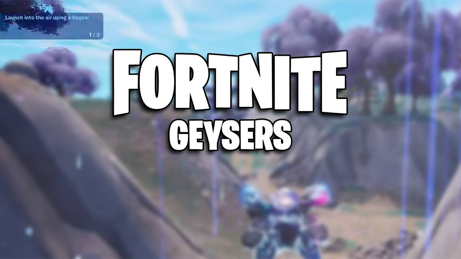 Fortnite - Geyser Location Guide Header Image