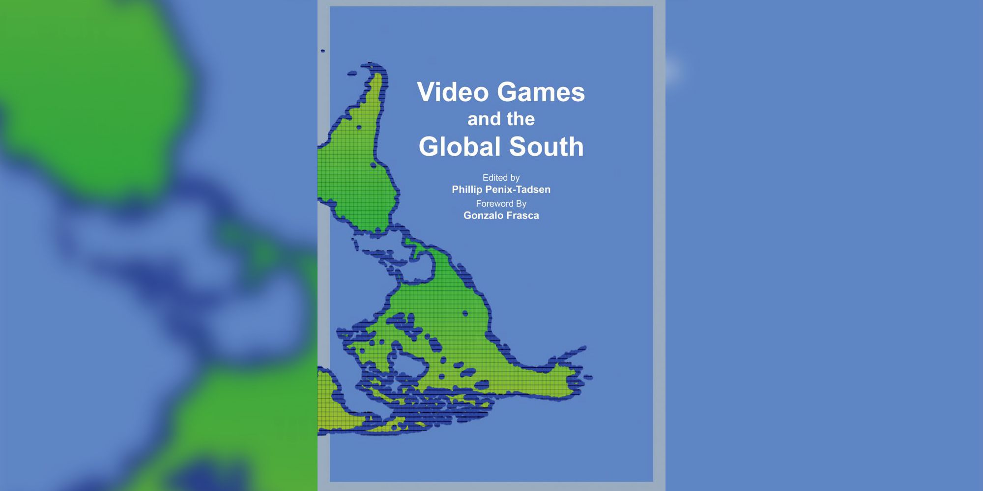 Image Showing The Cover of Video Games and the Global South edited by Philip Penid-Tadsen