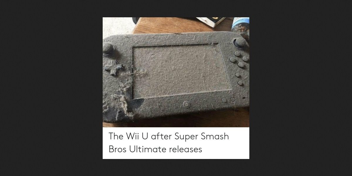 A dust-caked Wii U gamepad, with the caption: "The Wii U after Super Smash Bros. Ultimate releases." Image source: me.me
