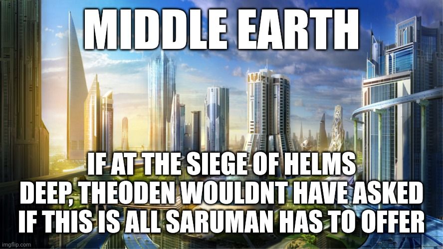 LOTR Meme about how the battle of Helm's Deep would have ended differetly had not Theoden asked a question.