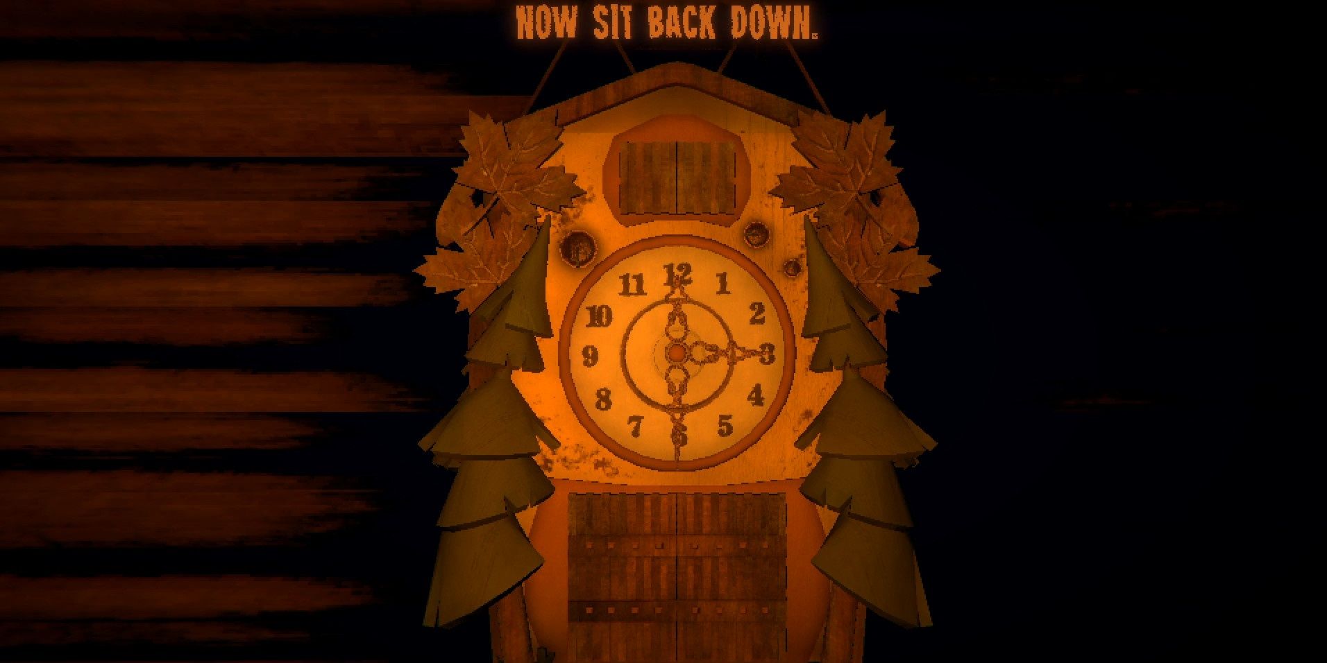 The words above "Now Sit Back Down" above a clock in the cabin in Inscryption
