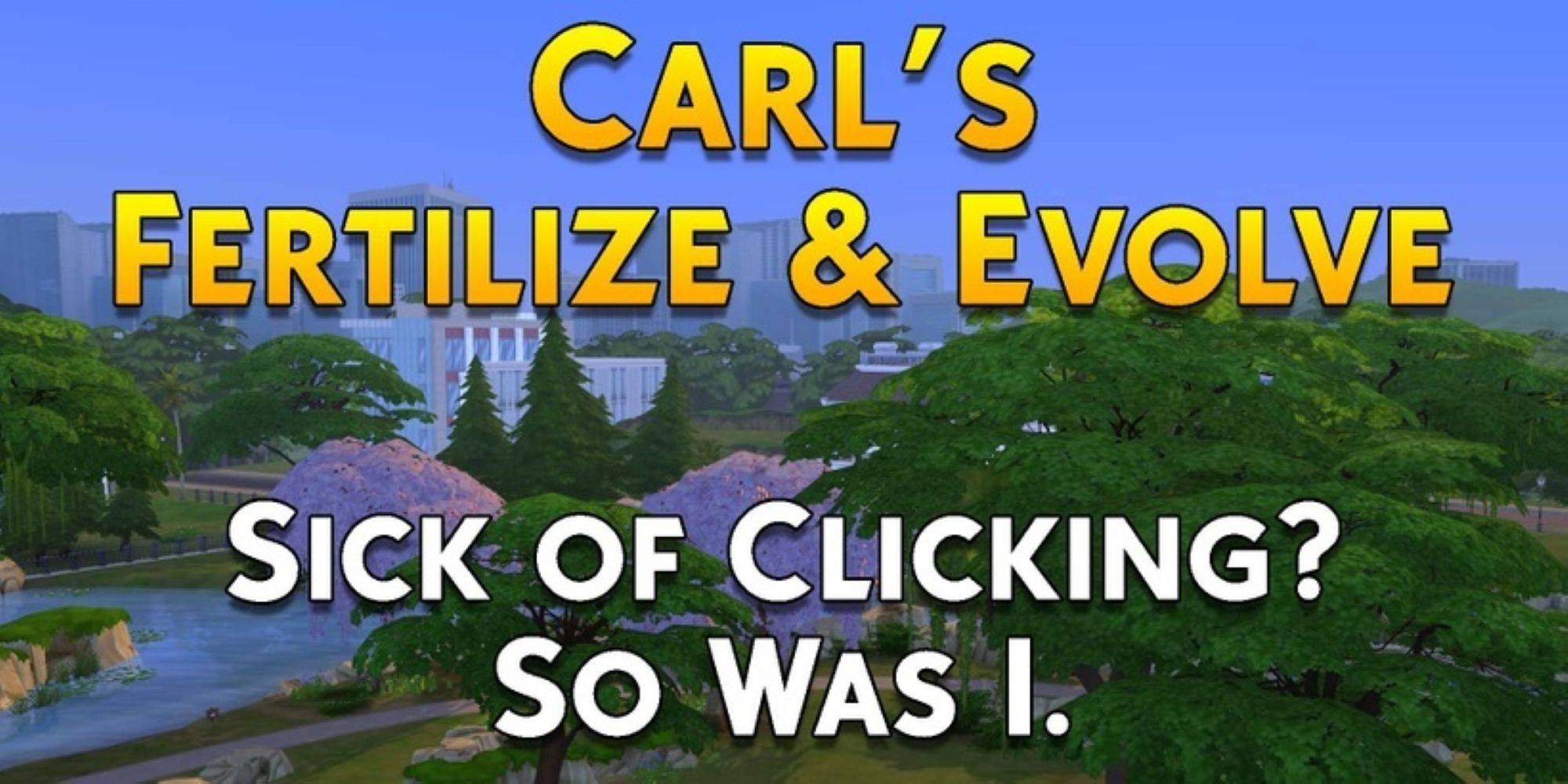 The Sims 4 scenery with text overlayed that says 'Carl's Fertilize & Evole' on it.