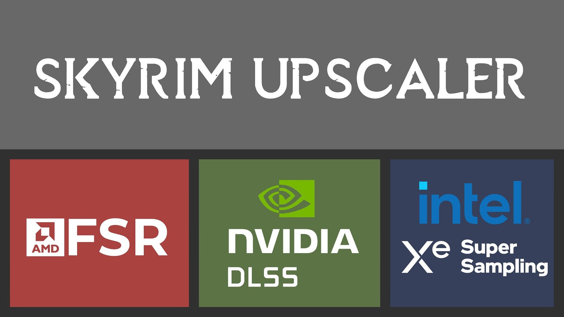 An image that says "Skyrim Upscaler" and has the logos for AMD's FSR, Nvidia's DLSS, and Intel's XeSS.