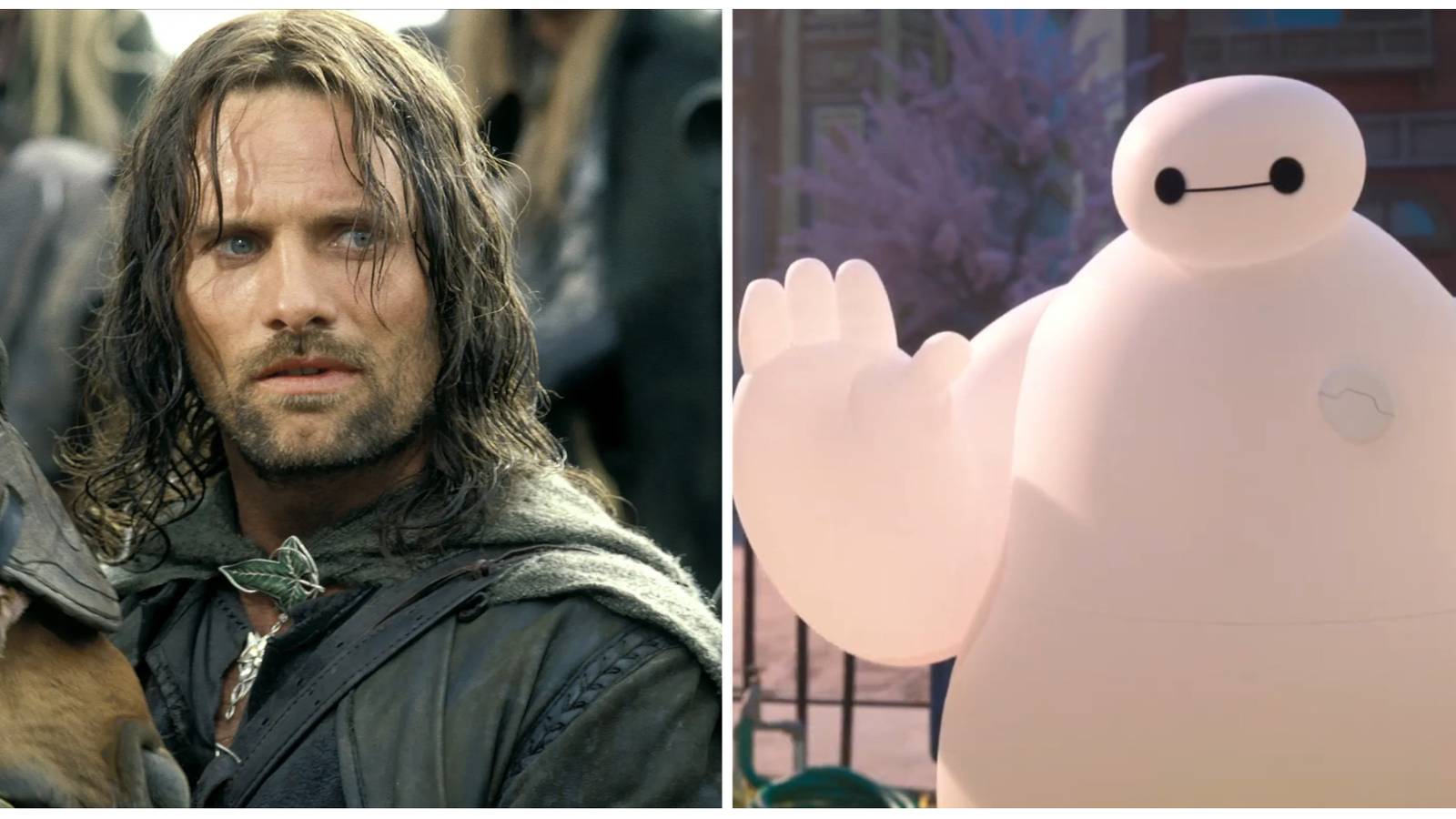Aragorn in Lord of The Rings and Baymax in Big Hero 6