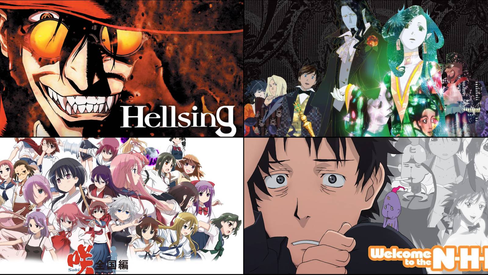 Hellsing, Welcome of NHK, Saki and Gankutsuou