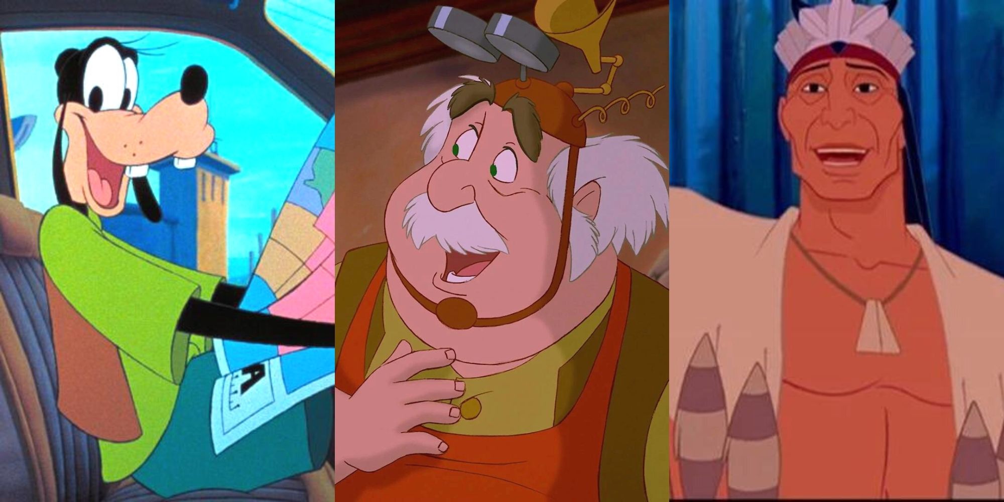 Goofy in A Goofy Movie, Maurice in Beauty and the Beast, Chief Powhatan in Pocahontas