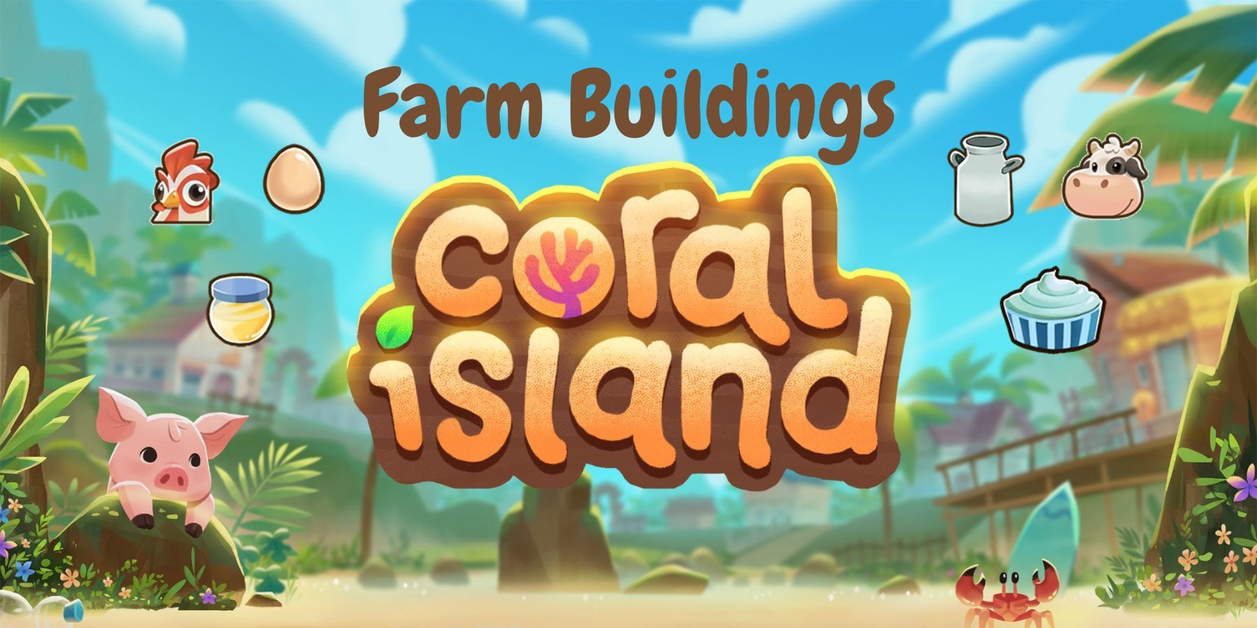 Coral Island farm buildings