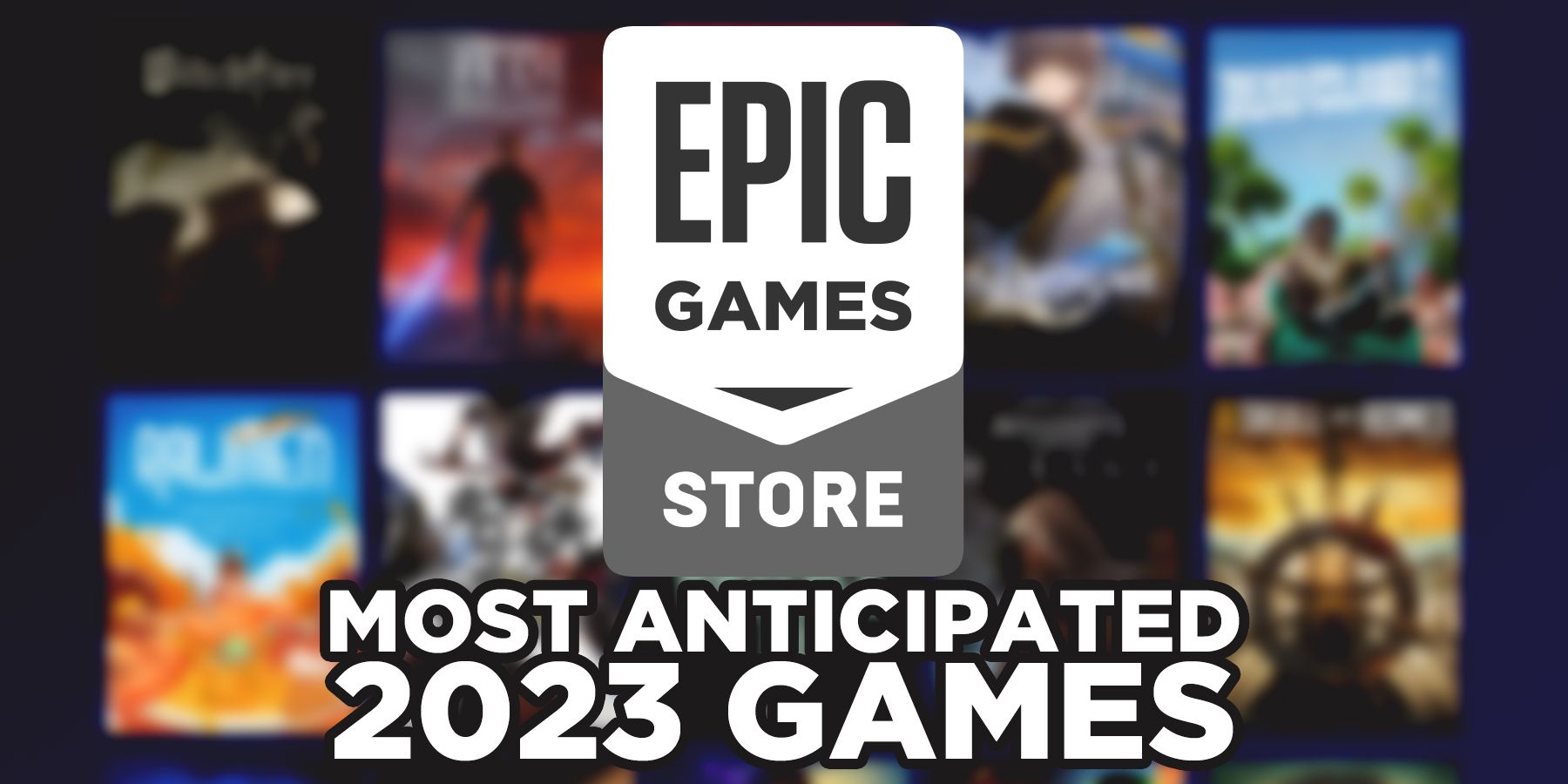 Epic Games Store most anticipated 2023 games GR featured