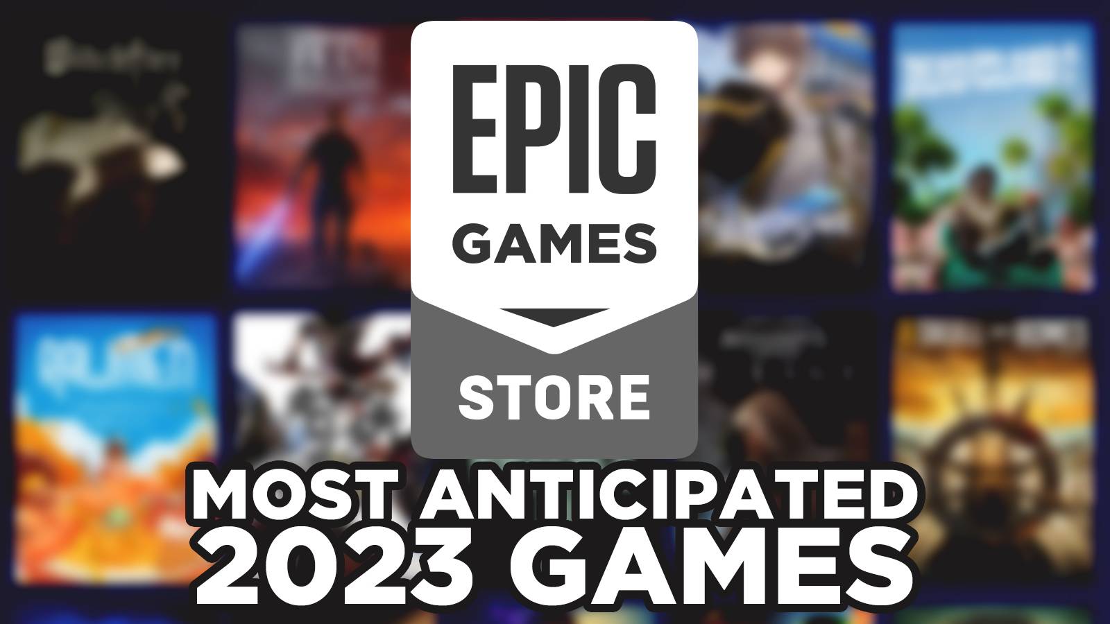 Epic Games Store most anticipated 2023 games GR featured