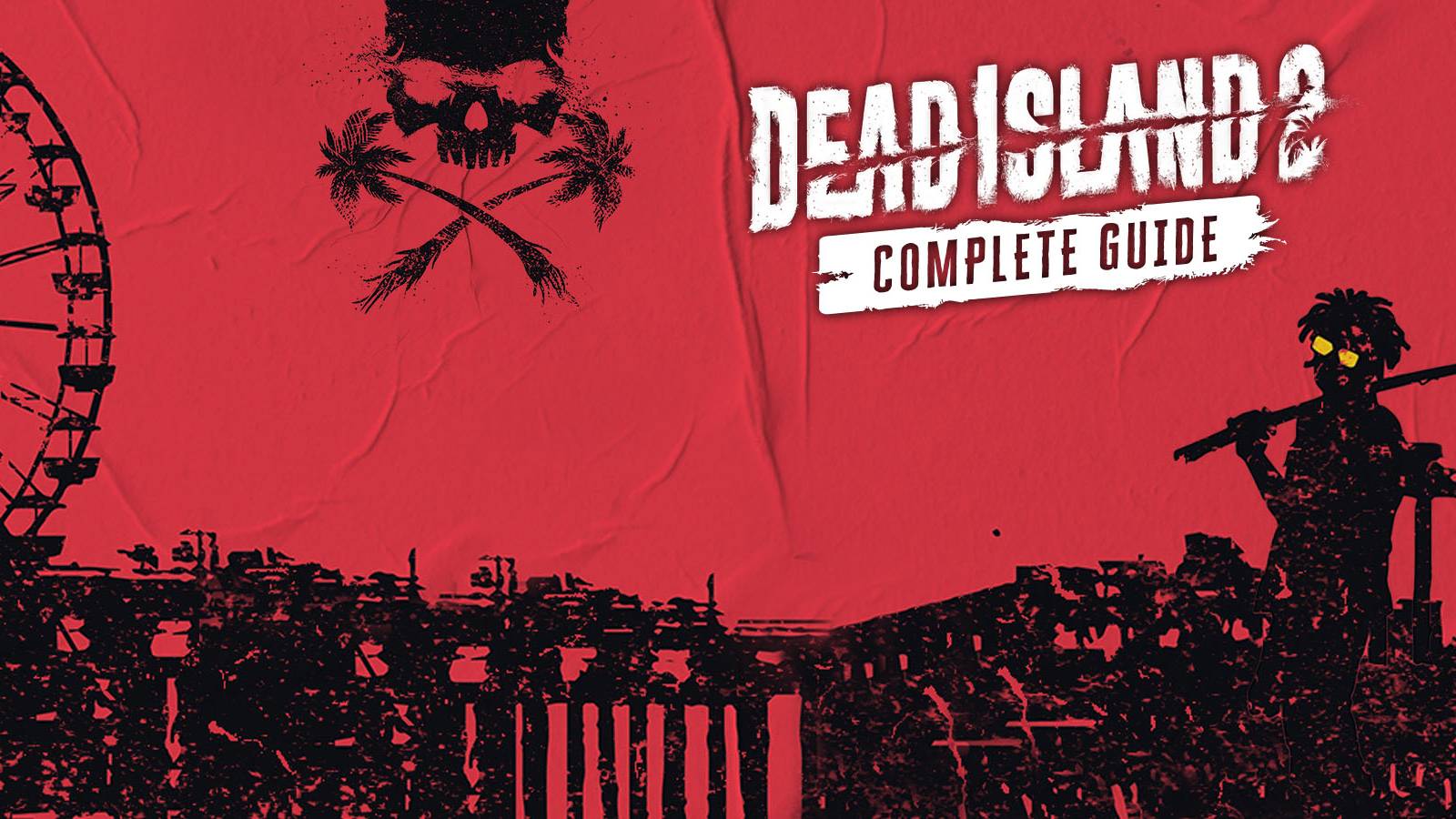 Dead Island 2 Complete Guide