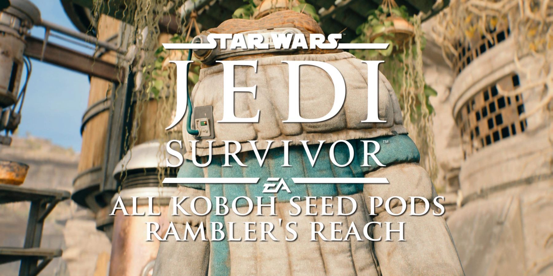 Star Wars Jedi: Survivor – All Koboh Seed Pods: Rambler’s Reach