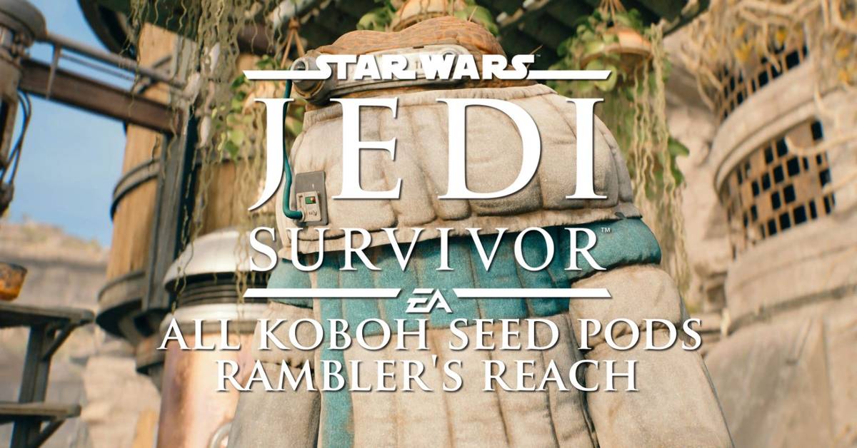 Star Wars Jedi: Survivor All Koboh Seed Pods: Rambler's Reach Star Wars Jedi: Survivor All Koboh Seed Pods: Rambler's Reach