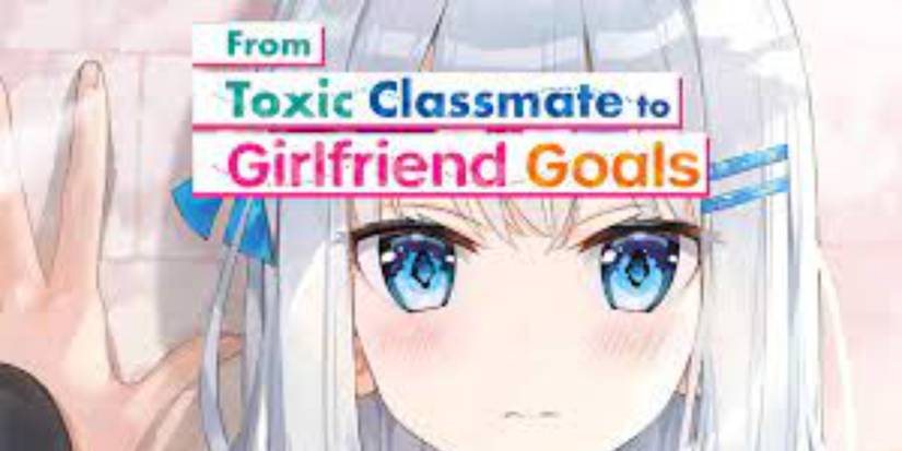 From Toxic Classmate To Girlfriend Goals cover image