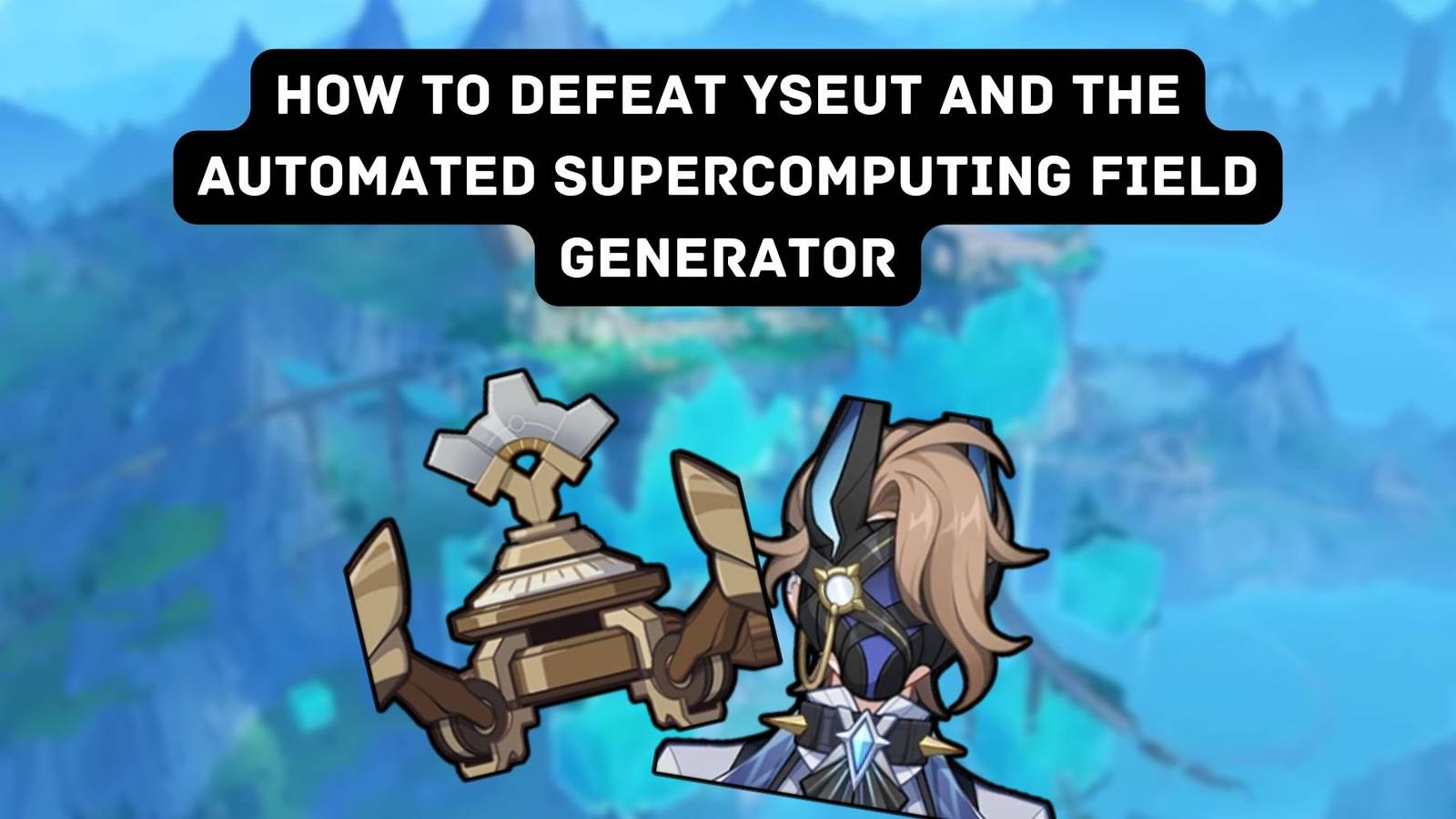 Genshin Impact- How to Find and Defeat Yseut and the Mini Automated Field Generator (Fontaine Local Legends) Featured Image