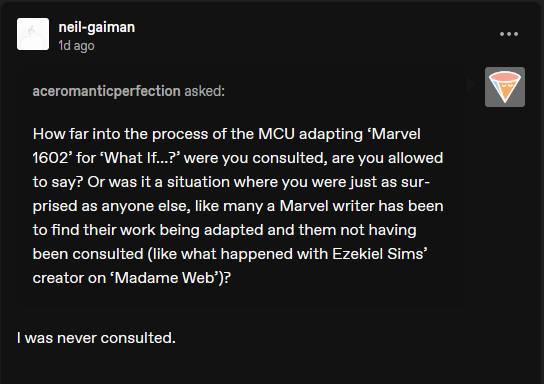 Writer Neil Gaiman answering a question about his involvement with Marvel's What If...? adaptation of his comic story Marvel 1602. His answer is "I was never consulted."