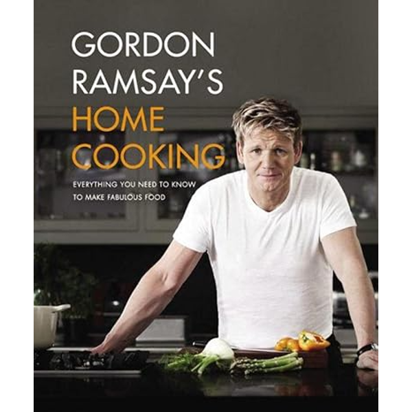 Gordon Ramsay's Home Cooking- Everything You Need to Know to Make Fabulous Food