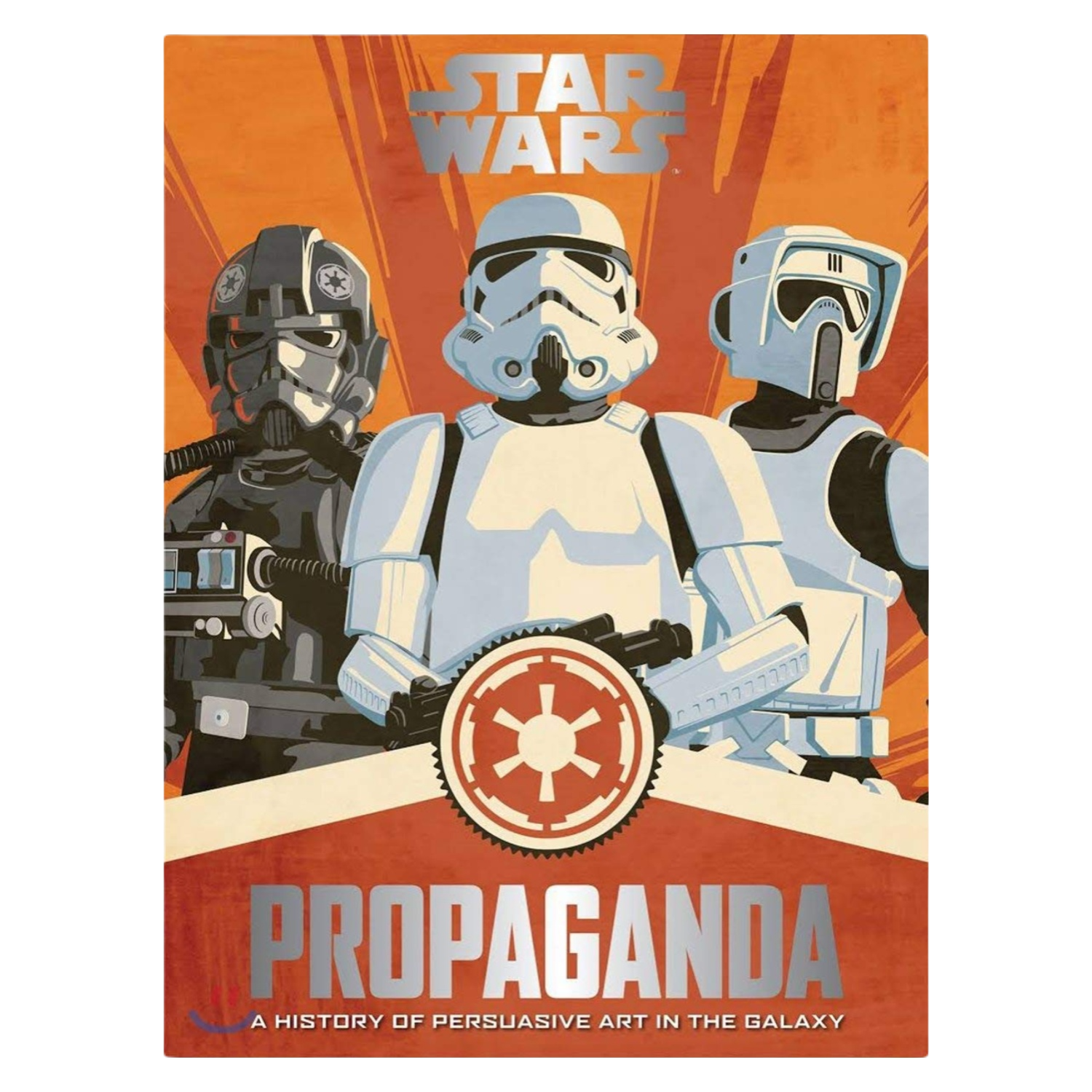 Star Wars Propaganda: A History of Persuasive Art in the Galaxy by Pablo Hidalgo (2016)