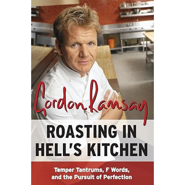 Roasting in Hell's Kitchen- Temper Tantrums, F Words, and the Pursuit of Perfection