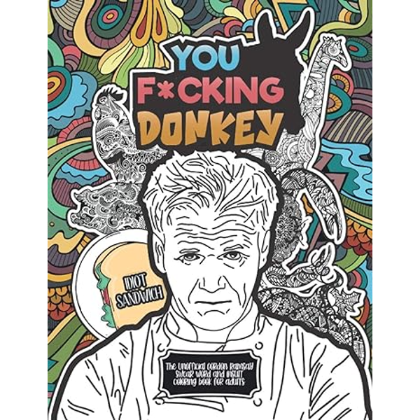 The Unofficial Gordon Ramsay Swear Word And Insult Coloring Book For Adults