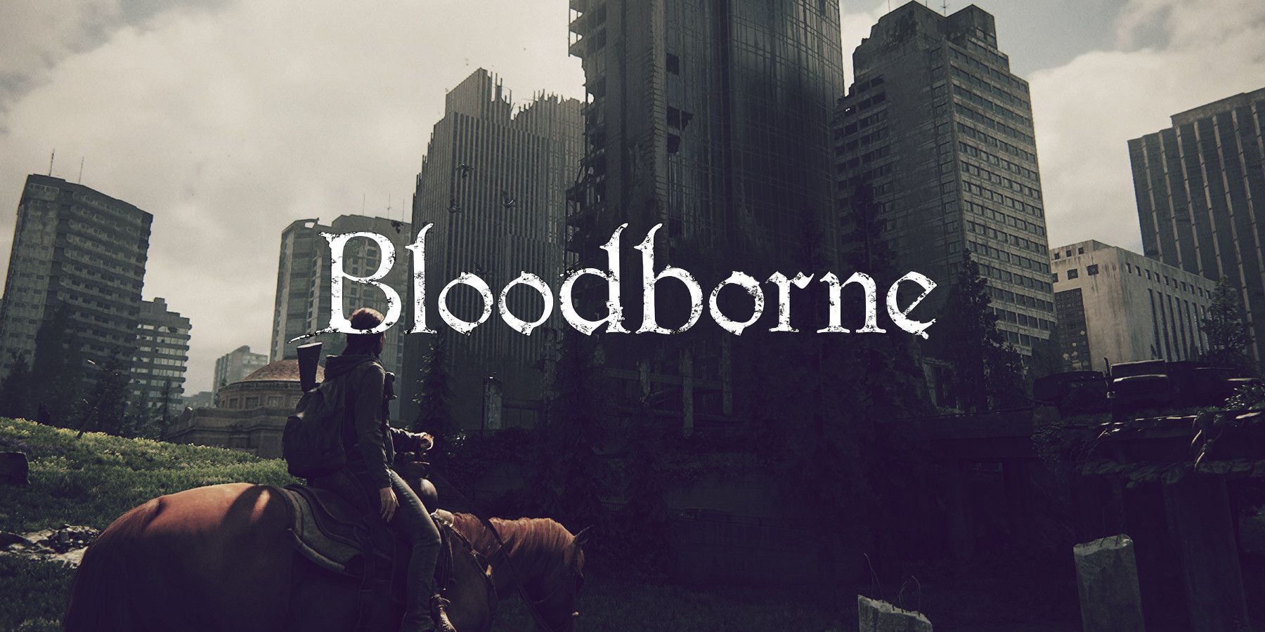 The Last of Us Open World Bloodborne