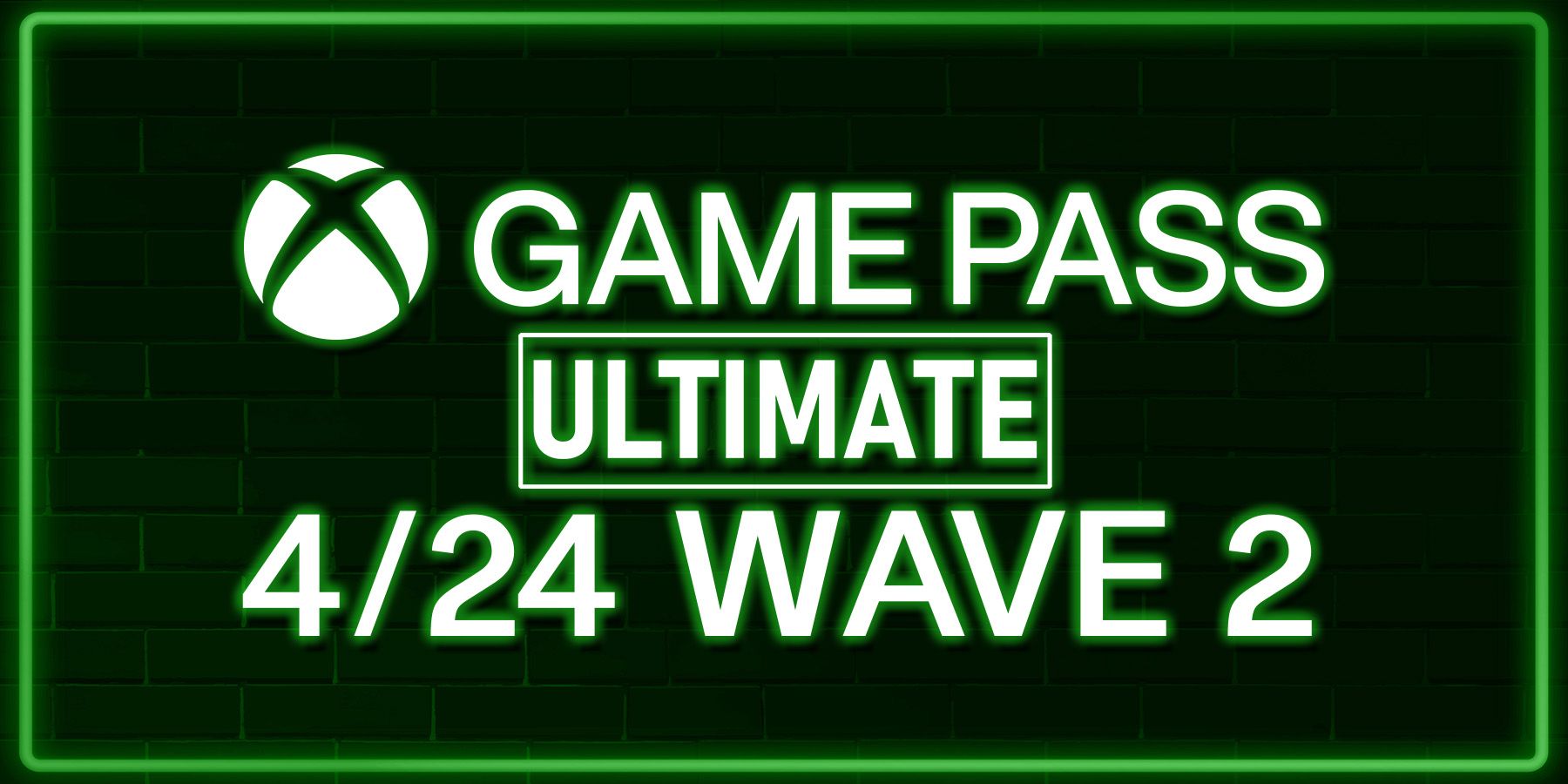 Xbox Game Pass Ultimate April 2024 Games Wave 2 Green Neon Sign 4-24