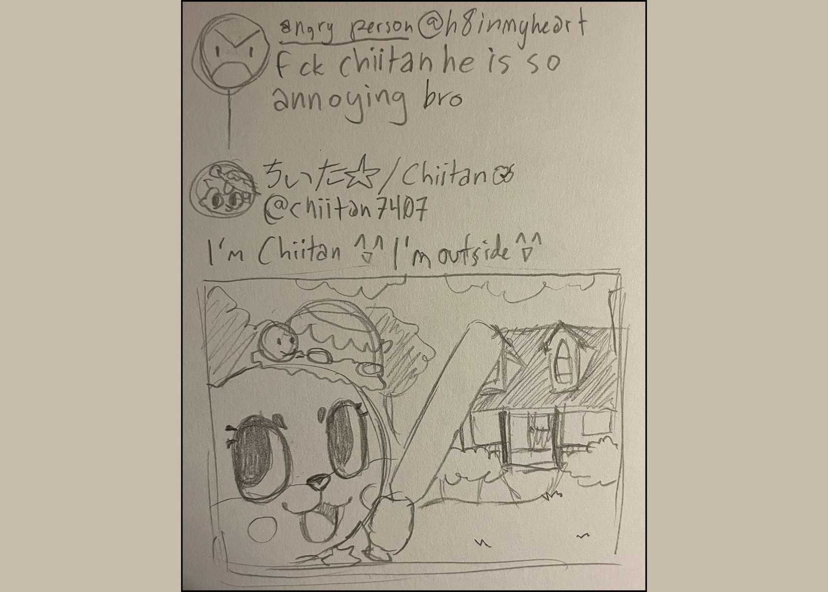 chiitan is outside your house