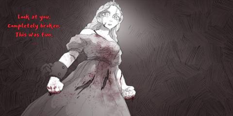 A princess standing over the player, covered in blood with her fists clenched, the writing says 'Look at you, completely broken. This was fun.'