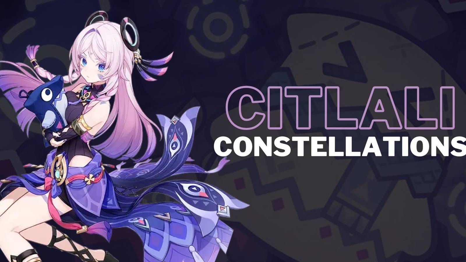 Genshin Impact Citlali Constellations