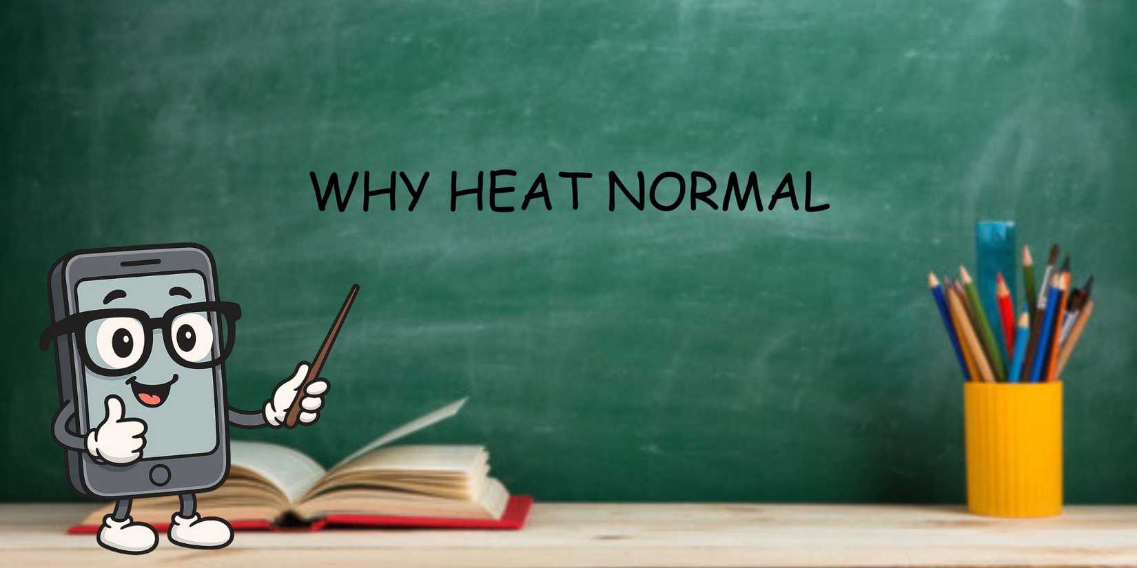 Image of a school blackboard and there's a nerdy phone overlaid on top of it, pointing to text that says 'Why Heat Normal'.