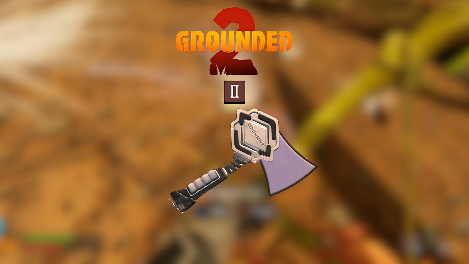 How to Get Omni-Axe Tier 2 Upgrade Grounded 2