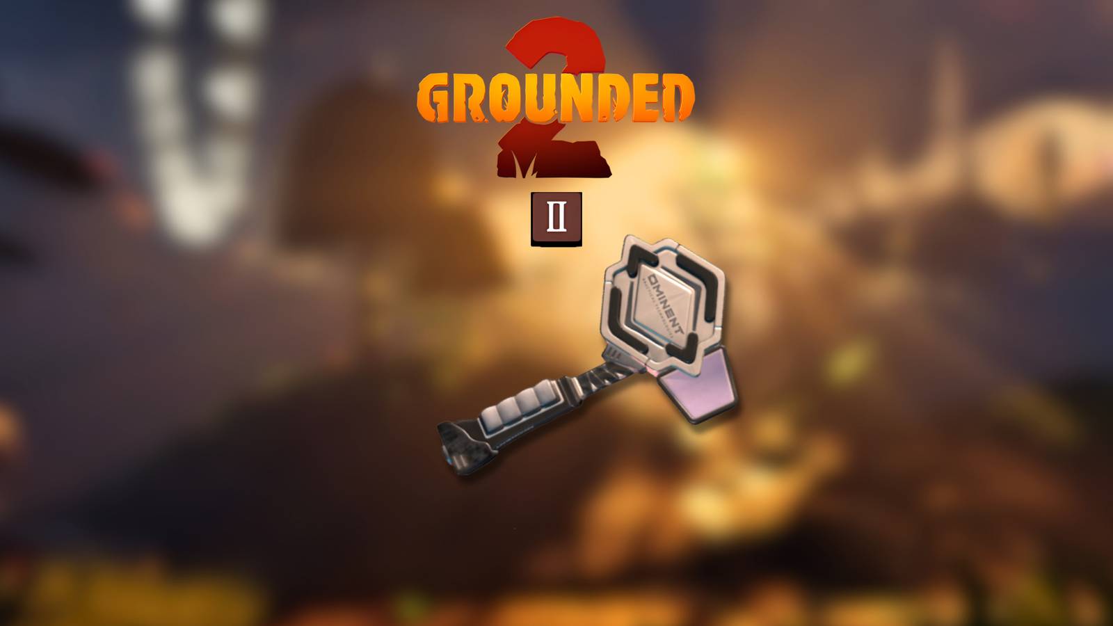 How to Get Omni-Hammer Tier 2 Upgrade Grounded 2