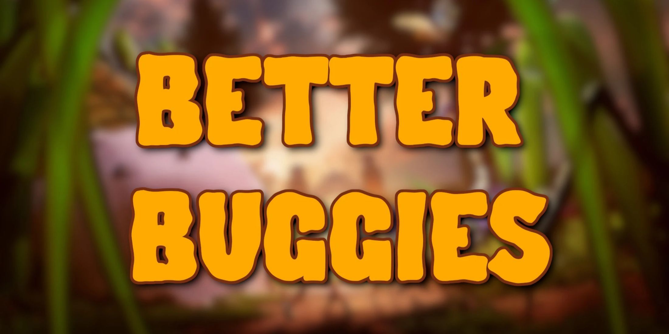 Grounded 2 - Better Buggies-1
