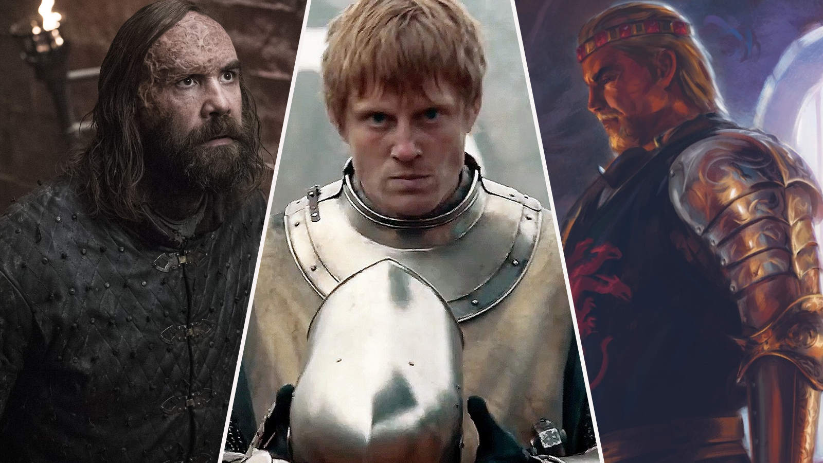 The Hound in Game of Thrones, Ser Duncan the Tall in A Knight of the Seven Kingdoms, and Maegor the Cruel in Fire & Blood