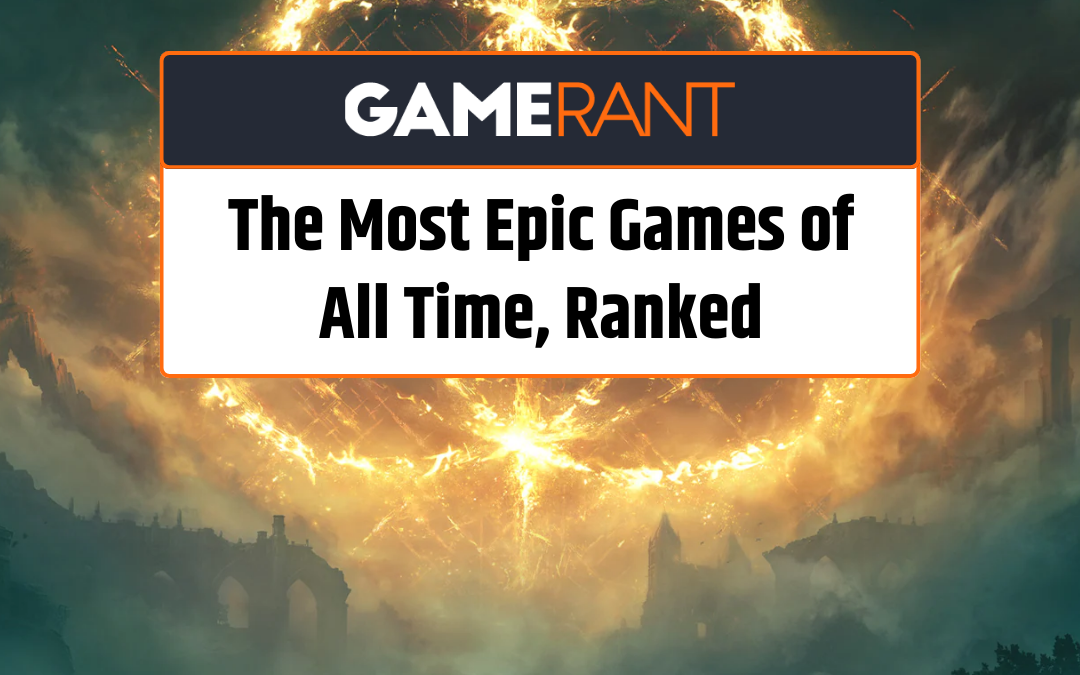 The 10 Most Epic Games Of All Time, Ranked