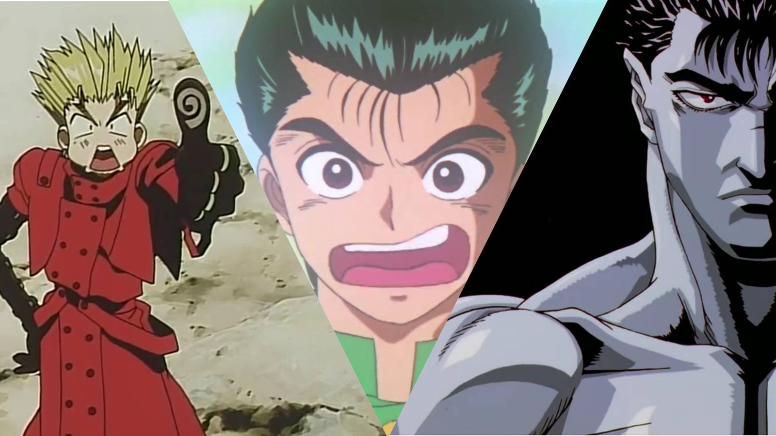 Guts from Berserk Episode 1 Intro, Vash the Stampede giving thumbs up in Trigun Episode 1, and Yusuke upset during meeting in spirit world Yu Tu Hakusho Episode 2