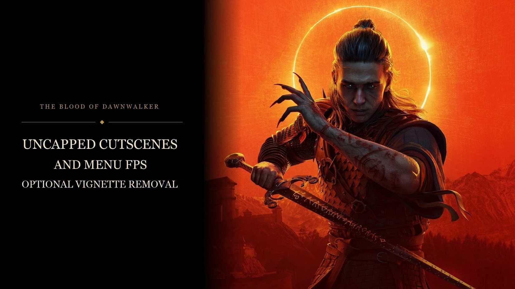 Uncapped Cutscenes and Menu FPS - Optional Vignette Removal mod the blood of dawnwalker
