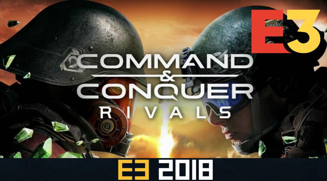 EA E3 2018 Command and Conquer Rivals